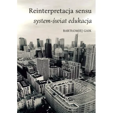 Reinterpretacja sensu. System-�wiat edukacja - Bart�omiej  Gaik