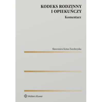 Kodeks rodzinny i opieku�czy. Komentarz - S�awomira  Kotas-Turoboyska