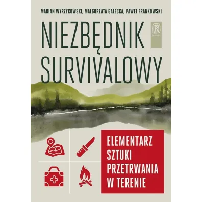 Niezb�dnik survivalowy. Elementarz sztuki przetrwania w terenie - Pawe� Frankowski, Marian  Wyrzykowski, Ma�gorzata  Galecka