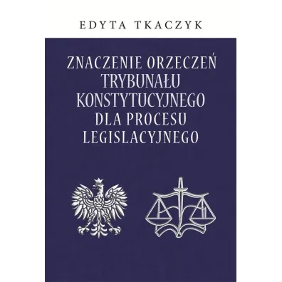 Znaczenie orzecze� Trybuna�u Konstytucyjnego.. - Edyta Tkaczyk