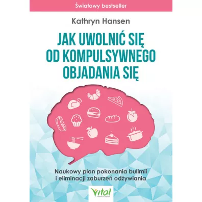 Jak uwolni� si� od kompulsywnego objadania si� - Kathryn  Hansen
