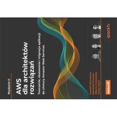 AWS dla architekt�w rozwi�za�. Tworzenie, skalowanie i migracja aplikacji do chmury Amazon Web Services - Neelanjali Srivastav