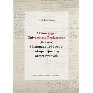 Aktion gegen Universitats-Professoren (Krak�w, 6 listopada 1939 roku) i okupacyjne losy aresztowanych - Irena Paczy�ska