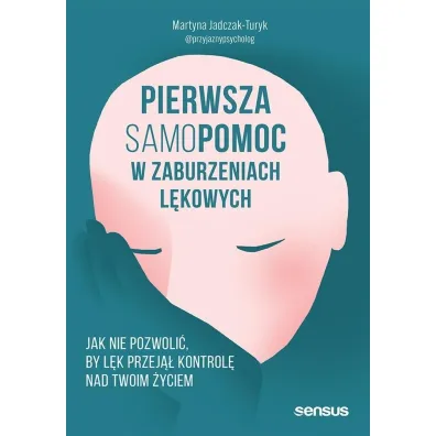 Pierwsza samopomoc w zaburzeniach l�kowych. Jak nie pozwoli�, by l�k przej�� kontrol� nad Twoim �yciem - Martyna Jadczak-Turyk