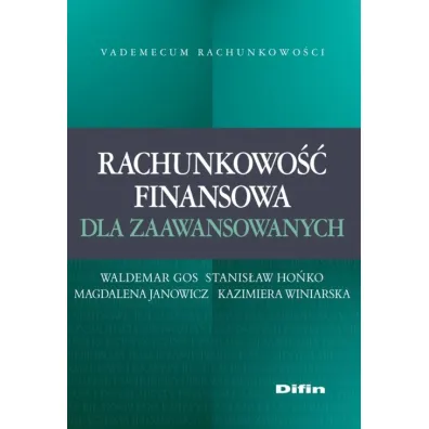 Vademecum Rachunkowo�ci. Rachunkowo�� finansowa dla zaawansowanych - Kazimiera Winiarska, Stanis�aw Ho�ko, Waldemar Gos, Magdalena Janowicz