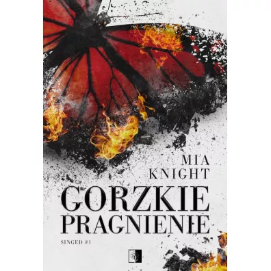 Gorzkie pragnienie. Singed. Tom 1 - Mia  Knight