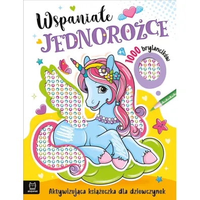 Wspania�e jednoro�ce. Aktywizuj�ca ksi��eczka dla dziewczynek. 1000 brylancik�w - Agata Kaczy�ska