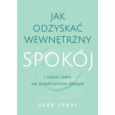 Jak odzyska� wewn�trzny spok�j i radzi� sobie we wsp�czesnym �wiecie - Sarb Johal