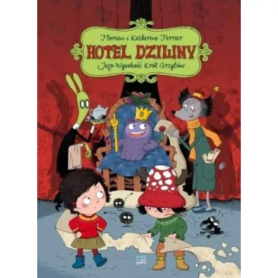 Jego wysoko�� kr�l grzyb. Hotel dziwny. Tom 3 - Florian Ferrier, Katherine Ferrier