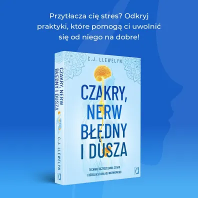 Czakry, nerw b��dny i dusza. Techniki oczyszczania czakr i regulacji uk�adu nerwowego
