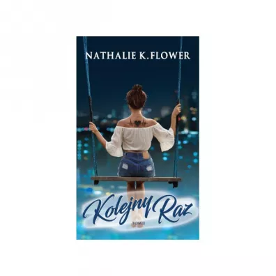 Kolejny raz. Jeszcze raz. Tom 2 - Nathalie K. Flower