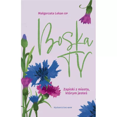 Wam Boska Ty. Zapiski z miasta, kt�rym jeste� - Ma�gorzata Lekan