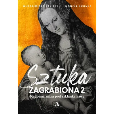 Madonna znika pod szklank� kawy. Sztuka zagrabiona. Tom 2 - W�odzimierz Kalicki, Monika Kuhnke