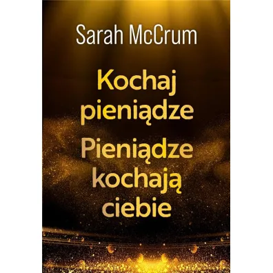 Kochaj pieni�dze. Pieni�dze kochaj� ciebie - Sarah  McCrum