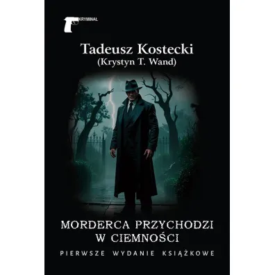Morderca przychodzi w ciemno�ci - Tadeusz Kostecki (Krystyn T. Wand)