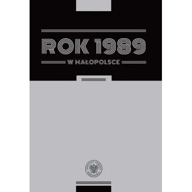 Rok 1989 w Ma�opolsce. Szkice z dziej�w regionu - pod redakcj� Cecylii Kuty i Rafa�a Opulskiego