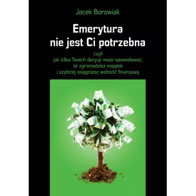 Emerytura nie jest Ci potrzebna - Jacek Borowiak