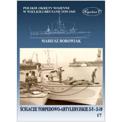 �cigacze torpedowo-artyleryjskie s-5 - s-10. Polskie okr�ty wojenne w Wielkiej Brytanii 1939-1945. Tom 17. - Mariusz Borowiak