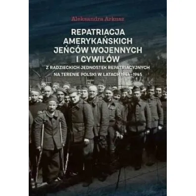 Repatriacja ameryka�skich je�c�w wojennych.. - Aleksandra Arkusz