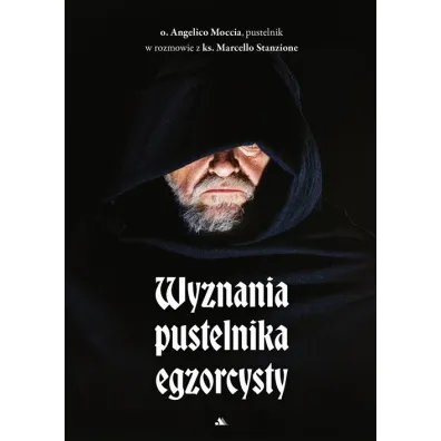 Wyznania pustelnika egzorcysty - Marcello Stanzione, Angelico Moccia