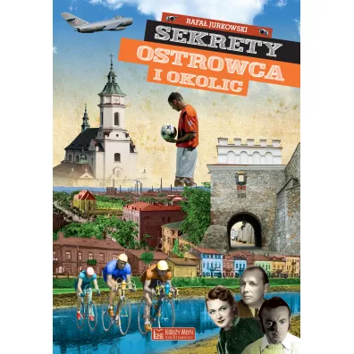Sekrety Ostrowca i okolic - Rafa� Jurkowski