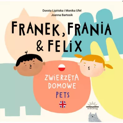 Franek, Frania i Felix. Zwierzta domowe Pets - Dorota Lipiska, Monika  Ufel