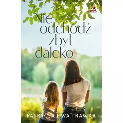 Nie odchod� zbyt daleko - Patrycja Ewa  Trawka