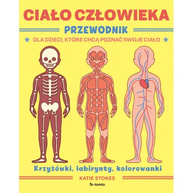 Cia�o cz�owieka. Przewodnik dla dzieci, kt�re chc� pozna� swoje cia�o
