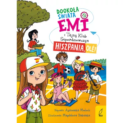 Hiszpania, ole! Emi i Tajny Klub Superdziewczyn. Dookoa wiata. Tom 4 - Agnieszka Mielech