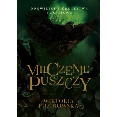 Milczenie Puszczy Opowie�ci z Kr�lestwa Turelionu - Wiktoria  Piotrowska