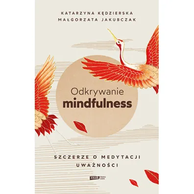 Odkrywanie mindfulness. Szczerze o medytacji uwa�no�ci