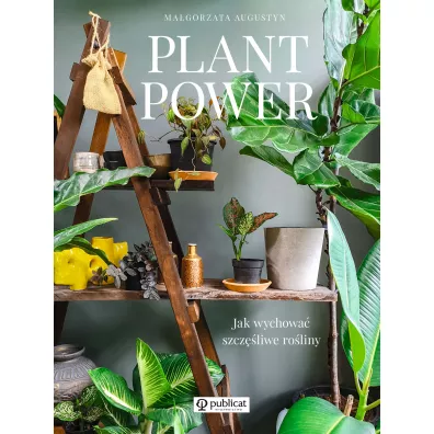 Plant Power. Jak wychowa szczliwe roliny - Augustyn Magorzata
