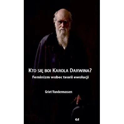 Kto si� boi Karola Darwina? Feminizm wobec teorii ewolucji - Vandermassen Griet