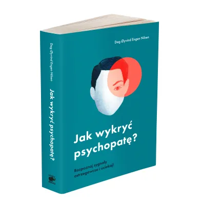 Jak wykry� psychopat�? Rozpoznaj sygna�y ostrzegawcze i uciekaj!