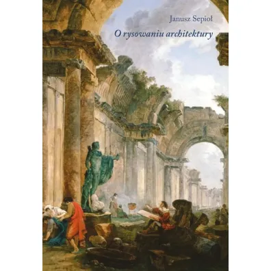 O rysowaniu architektury - Janusz Sepio�