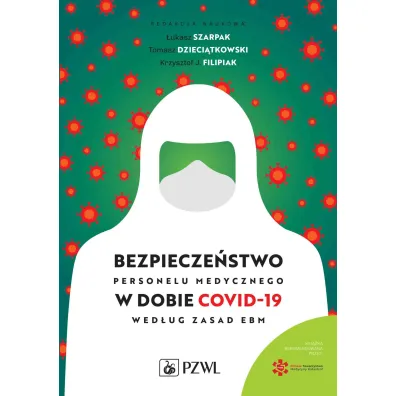Bezpiecze�stwo personelu medycznego w dobie COVID-19 wed�ug zasad EBM - Krzysztof J. Filipiak, Tomasz Dzieci�tkowski, �ukasz Szarpak