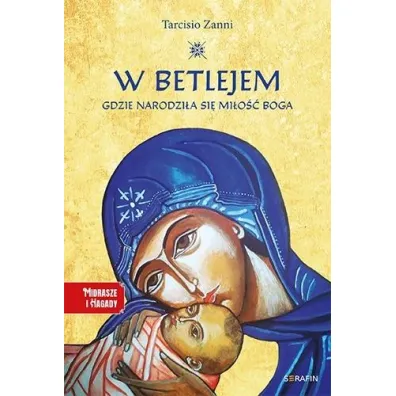 W Betlejem. Gdzie narodzi�a si� mi�o�� Boga - Tarcisio Zanni