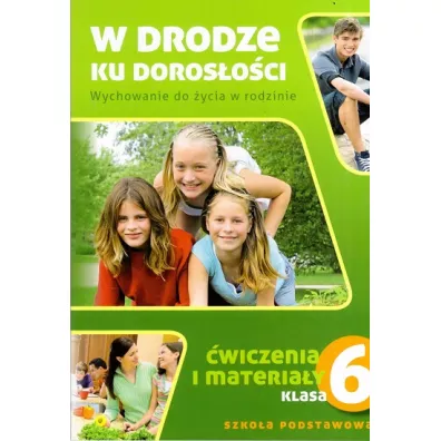 W drodze ku doros�o�ci. Wychowanie do �ycia w rodzinie. �wiczenia i materia�y dla klasy 6 szko�y podstawowej - Teresa Kr�l