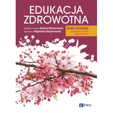 Edukacja zdrowotna. Podstawy teoretyczne, metodyka, praktyka. Nowe wydanie - Barbara Woynarowska, Magdalena  Woynarowska