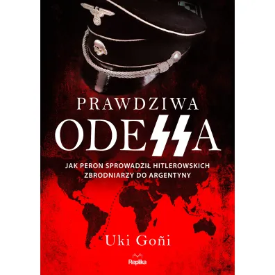 Prawdziwa Odessa. Jak Peron sprowadzi� hitlerowskich zbrodniarzy do Argentyny - Uki Goni