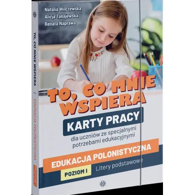 To, co mnie wspiera. Karty pracy dla uczni�w ze specjalnymi potrzebami edukacyjnymi. Edukacja polonistyczna. Poziom 1. Litery podstawowe