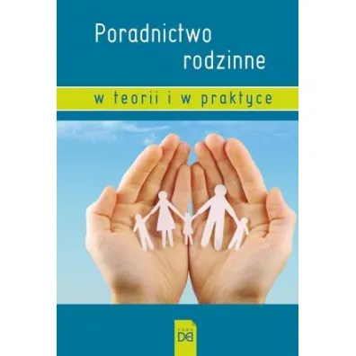 Poradnictwo rodzinne w teorii i w praktyce