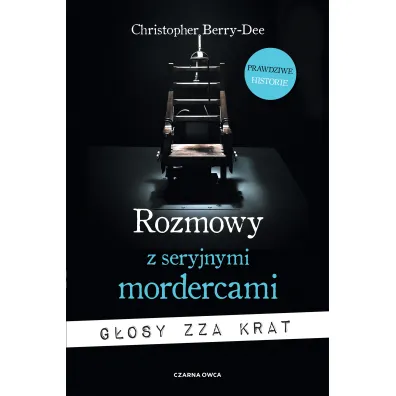 Rozmowy z seryjnymi mordercami. G�osy zza krat - Christopher  Berry-Dee