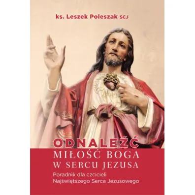 Odnale�� mi�o�� Boga w sercu Jezusa - Leszek Poleszak