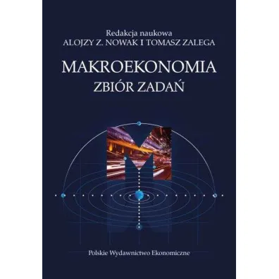 Makroekonomia. Zbi�r zada� - Tomasz Zalega, Alojzy Nowak