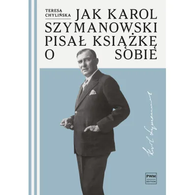 Jak Karol Szymanowski pisa� ksi��k� o sobie (pocket) - Teresa Chyli�ska
