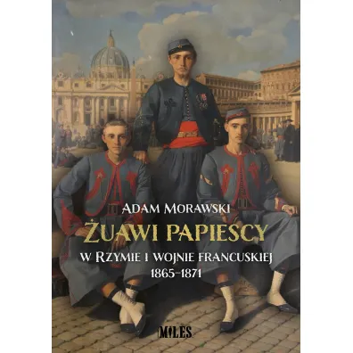 �uawi papiescy w Rzymie i wojnie francuskiej 1865-1871 - Adam  Morawski