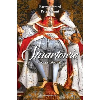 Stuartowie. Anglia 1603-1714 - Barry  Coward, Peter  Gaunt