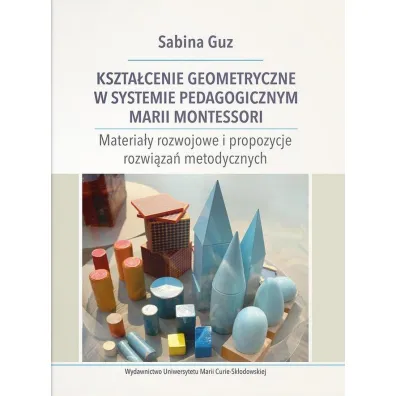 Kszta�cenie geometryczne w systemie pedagogicznym Marii Montessori - Sabina Guz