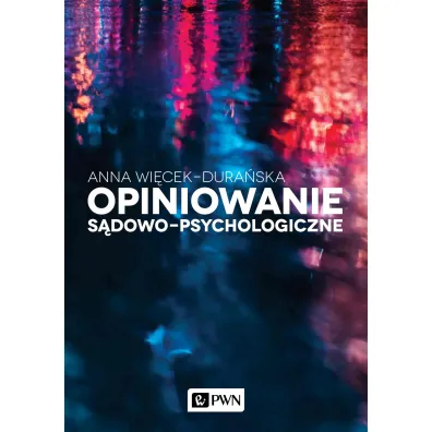 Opiniowanie s�dowo-psychologiczne. Teoria i praktyka - Anna Wi�cek-Dura�ska